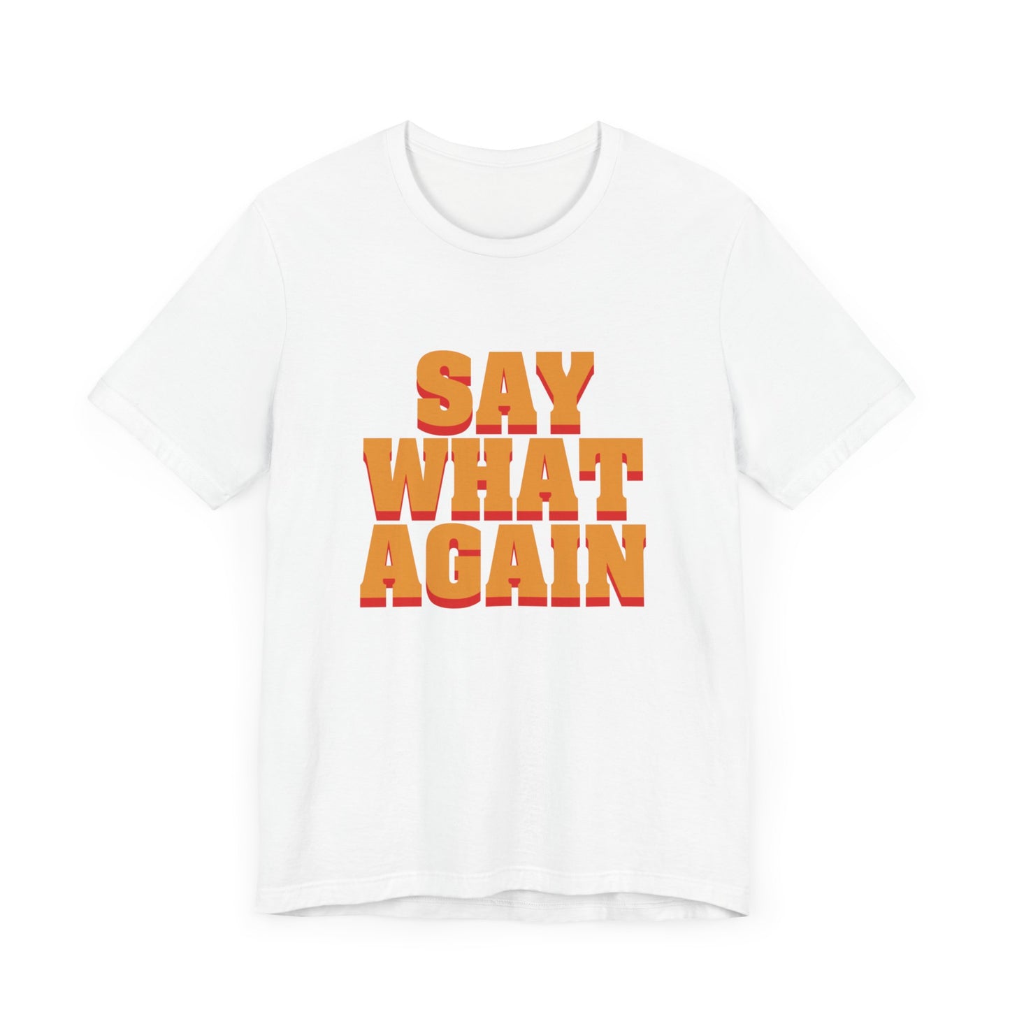 Say What Again - Printed T-Shirt