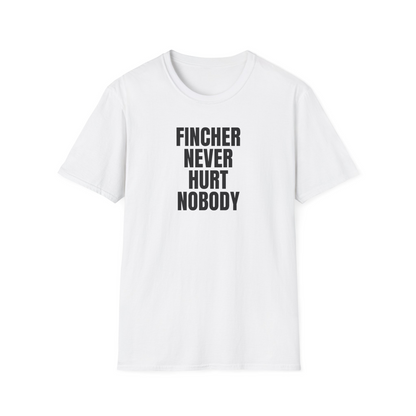 Fincher Never Hurt Nobody Unisex T-Shirt Looper Tees
