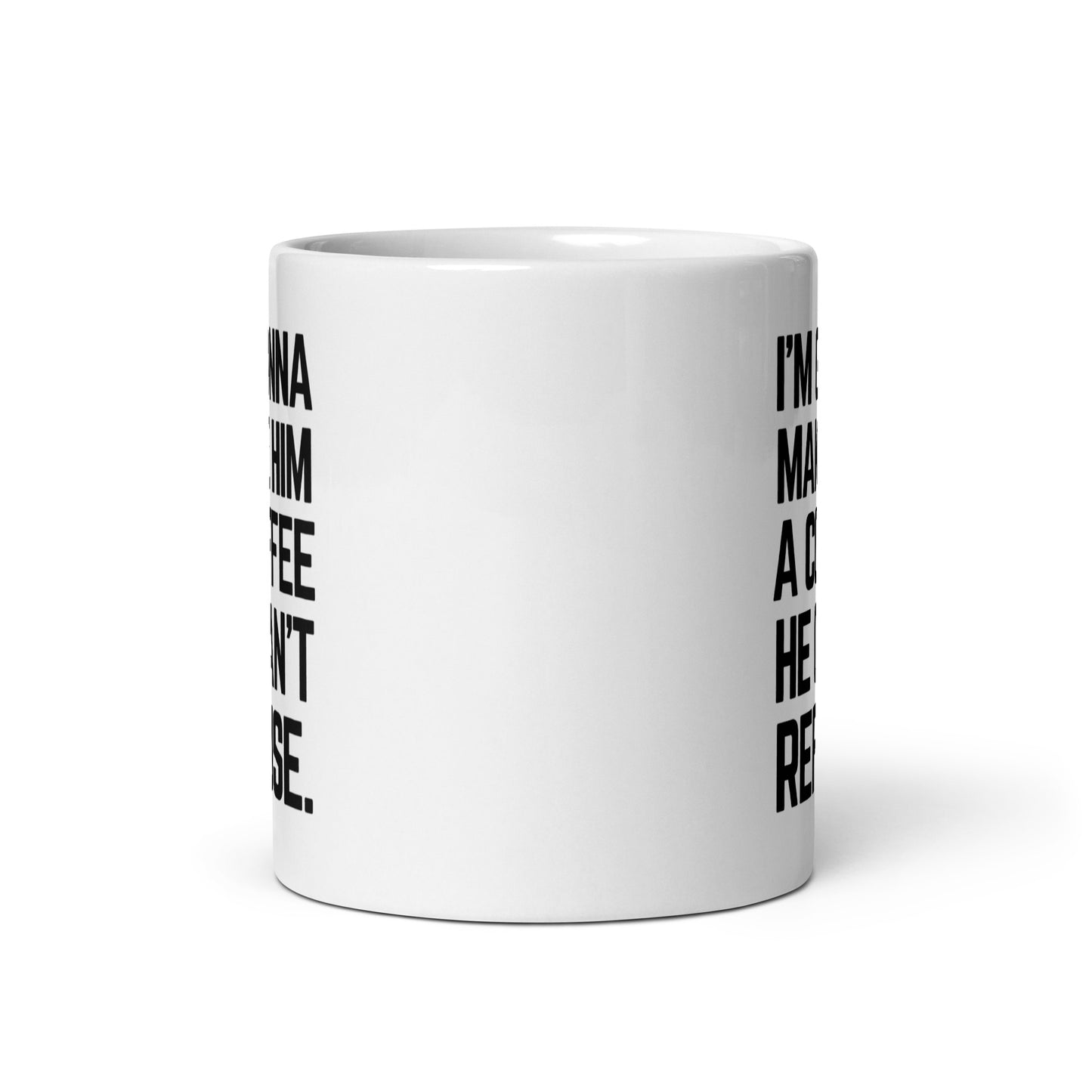 I'm gonna Make Him A Coffee He Can't Refuse - Ceramic Coffee Mug Printify