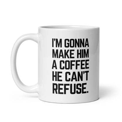 I'm gonna Make Him A Coffee He Can't Refuse - Ceramic Coffee Mug Printify