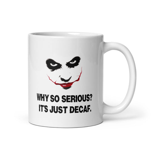 Why So Serious? It's Just Decaf - Ceramic Coffee Mug Printify