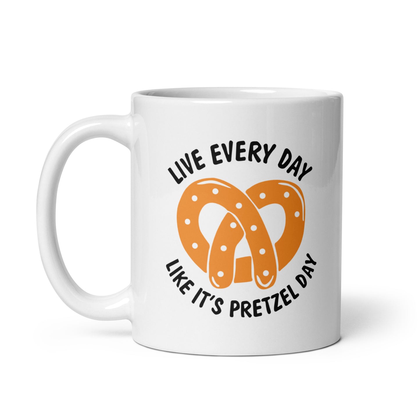 Live Everyday Like A Pretzel Day The office White Glossy Mug Looper Tees